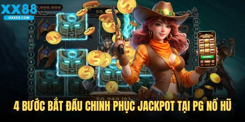 4 bước bắt đầu chinh phục jackpot tại PG nổ hũ