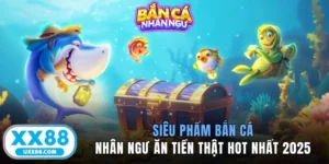 Siêu Phẩm Bắn Cá Nhân Ngư Ăn Tiền Thật Hot Nhất 2025