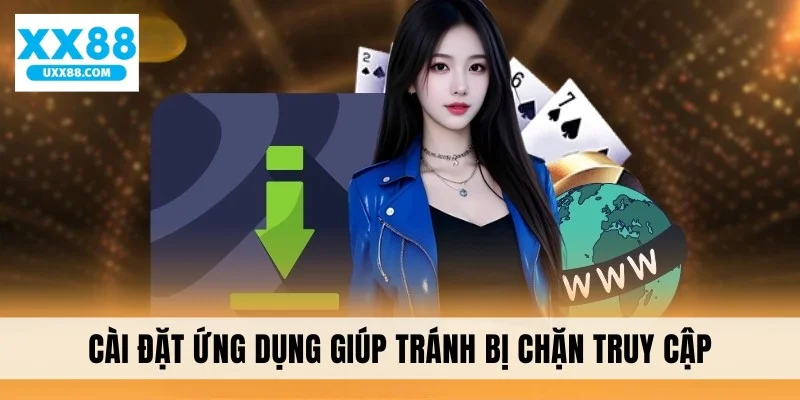 Cài đặt ứng dụng giúp tránh bị chặn truy cập