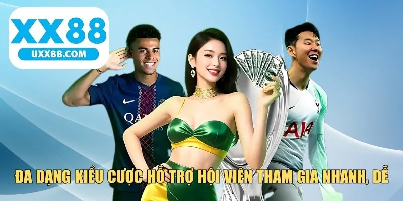 Đa dạng kiểu cược hỗ trợ hội viên tham gia nhanh, dễ