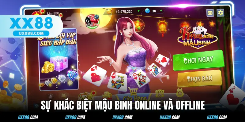 Đôi điều khác biệt về Mậu Binh online và offline