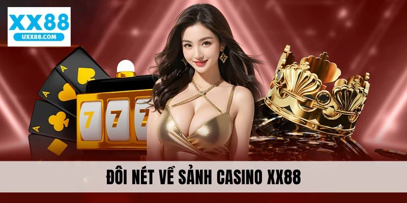 Đôi nét về sảnh casino XX88