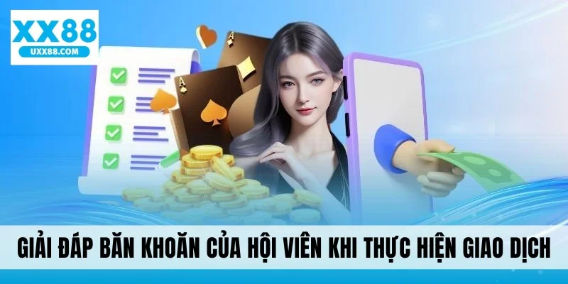 Giải đáp băn khoăn của hội viên khi giao dịch