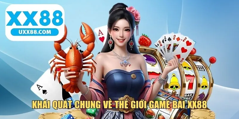 Khái quát chung về thế giới game bài XX88