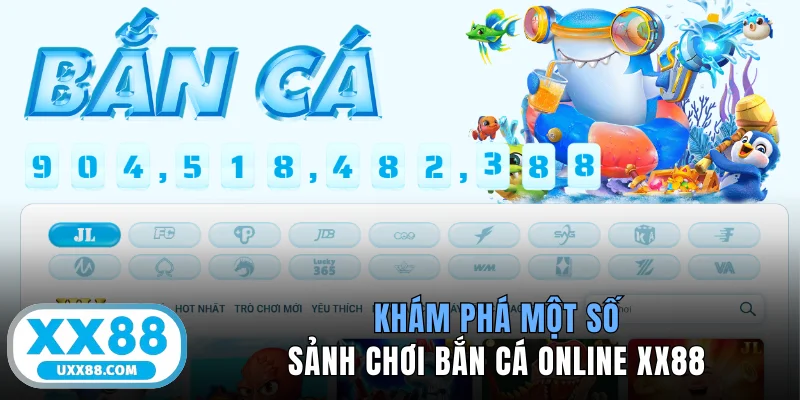 Khám phá một số sảnh chơi bắn cá online XX88