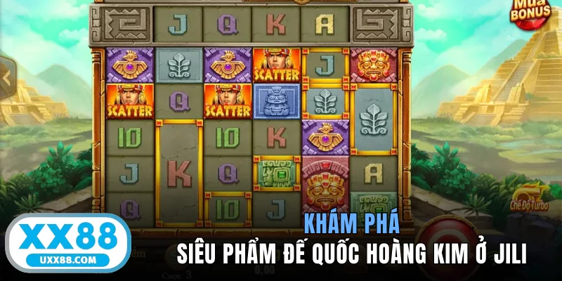 Khám phá siêu phẩm Đế Quốc Hoàng Kim ở Jili