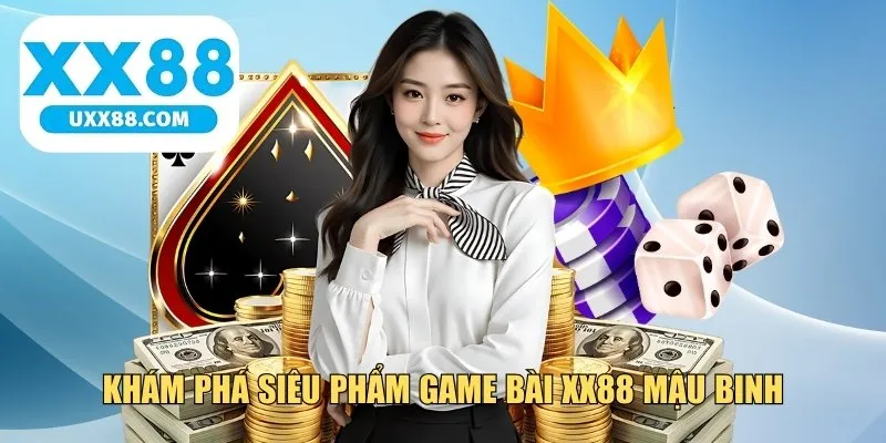 Khám phá siêu phẩm game bài XX88 Mậu Binh