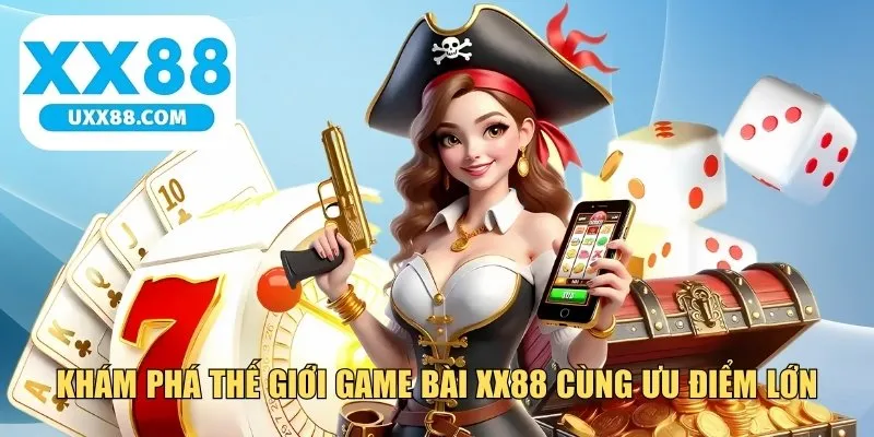 Khám phá thế giới game bài XX88 cùng ưu điểm lớn