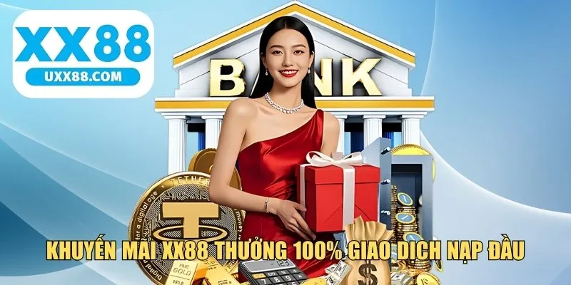 Khuyến mãi XX88 thưởng 100% giao dịch nạp đầu