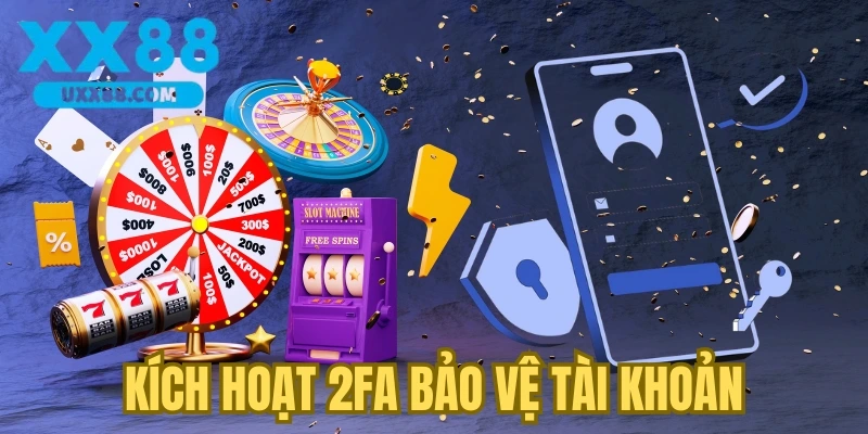 Kích hoạt 2FA bảo vệ tài khoản hội viên