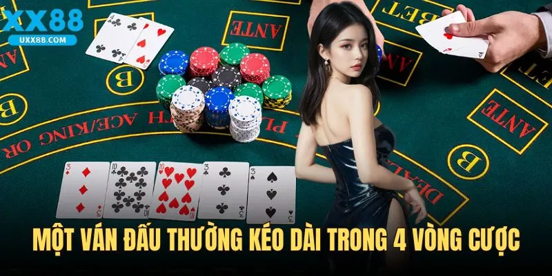 Một ván đấu thường kéo dài trong 4 vòng cược