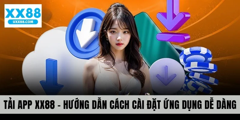 Tải App XX88 - Hướng Dẫn Cách Cài Đặt Ứng Dụng Dễ Dàng