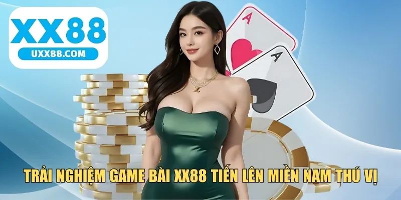 Trải nghiệm game bài XX88 Tiến lên Miền Nam thú vị