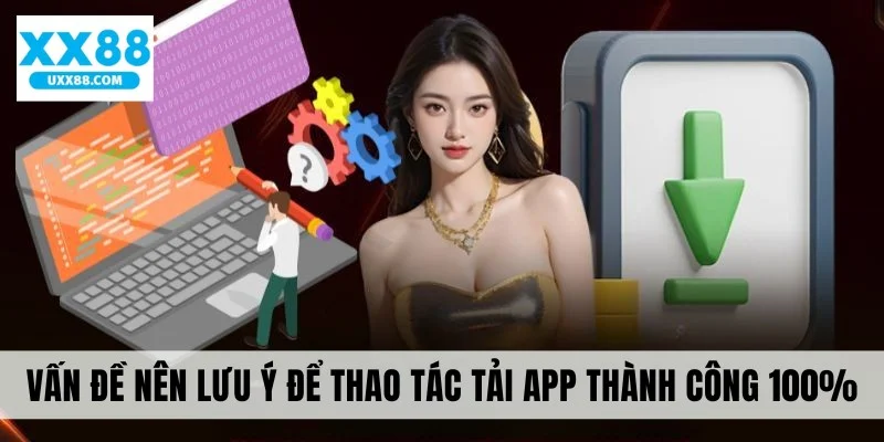 Vấn đề nên lưu ý để thao tác thành công 100%